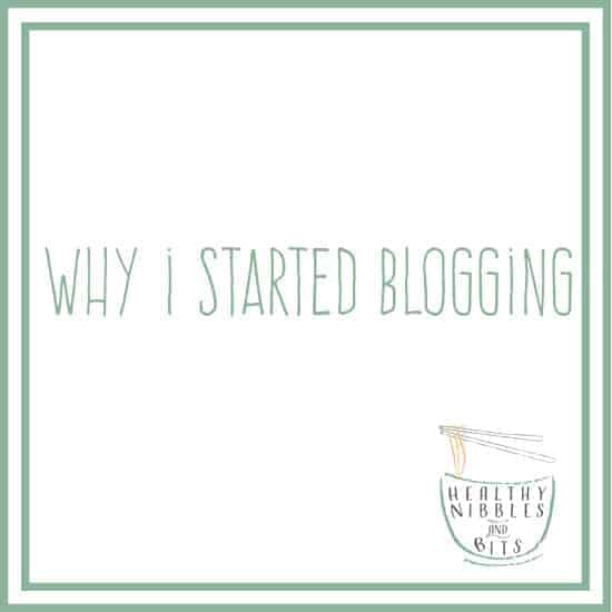 Why I Started Blogging | healthynibblesandbits.com